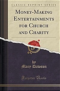 Money-Making Entertainments for Church and Charity (Classic Reprint) (Paperback)