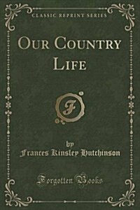 Our Country Life (Classic Reprint) (Paperback)