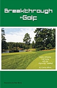 Breakthrough in Golf: Building a Winning Golf Swing with the Hip to Hip (TM) Method (Paperback)