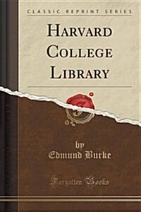 Harvard College Library (Classic Reprint) (Paperback)