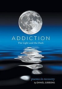 Addiction: The Light and the Dark: Poems in Recovery (Hardcover)