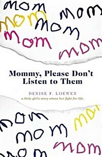 Mommy, Please Dont Listen to Them: A Little Girls Story about Her Fight for Life (Paperback)