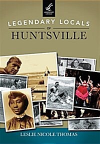 Legendary Locals of Huntsville (Paperback)