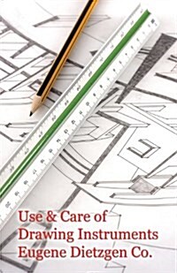 Use and Care of Drawing Instruments with Instructive Exercises (Paperback)