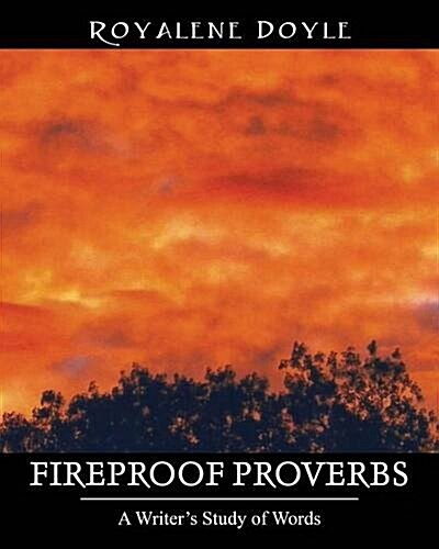 Fireproof Proverbs: A Writers Study of Words (Paperback)