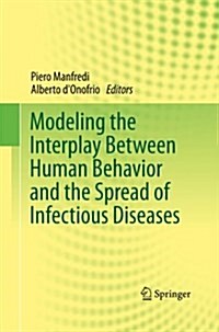 Modeling the Interplay Between Human Behavior and the Spread of Infectious Diseases (Paperback)