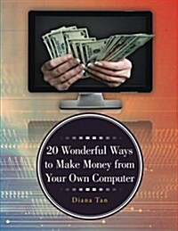 20 Wonderful Ways to Make Money from Your Own Computer (Paperback)