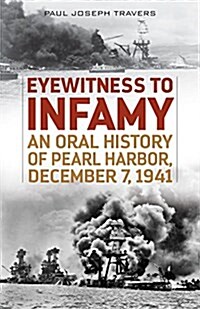 Eyewitness to Infamy: An Oral History of Pearl Harbor, December 7, 1941 (Paperback)