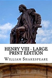 Henry VIII - Large Print Edition: King Henry the Eighth: A Play (Paperback)