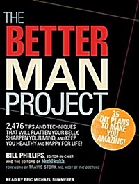 The Better Man Project: 2,476 Tips and Techniques That Will Flatten Your Belly, Sharpen Your Mind, and Keep You Healthy and Happy for Life! (Audio CD, CD)
