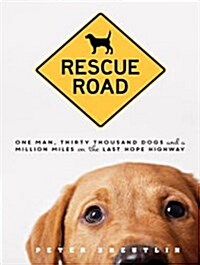 Rescue Road: One Man, Thirty Thousand Dogs and a Million Miles on the Last Hope Highway (MP3 CD, MP3 - CD)