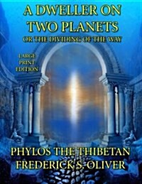A Dweller on Two Planets - Large Print Edition: Or the Dividing of the Way (Paperback)