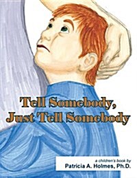 Tell Somebody, Just Tell Somebody (Paperback)