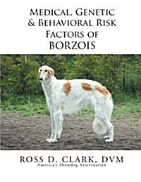 Medical, Genetic & Behavioral Risk Factors of Borzois (Paperback)