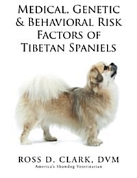 Medical, Genetic & Behavioral Risk Factors of Tibetan Spaniels (Paperback)