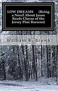 Low Dreams (Being a Novel about Jason Reeds Clayne of the Jersey Pine Barrens) (Paperback)