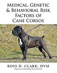 Medical, Genetic & Behavioral Risk Factors of Cane Corsos (Paperback)