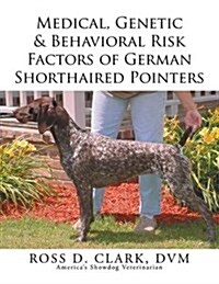 Medical, Genetic & Behavioral Risk Factors of German Shorthaired Pointers (Paperback)