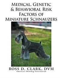 Medical, Genetic & Behavioral Risk Factors of Miniature Schnauzers (Paperback)