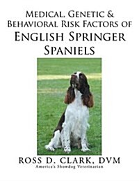 Medical, Genetic & Behavioral Risk Factors of English Springer Spaniels (Paperback)