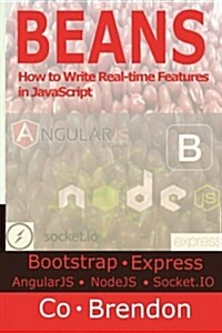 Beans: Bootstrap, Expressjs, Angularjs, Nodejs, Socket.IO-How to Write Real-Time Features in JavaScript (Paperback)