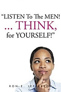 Listen to the Men!...Think for Yourself (Paperback)