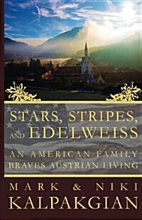 Stars, Stripes and Edelweiss: An American Family Braves Austrian Living (Paperback)
