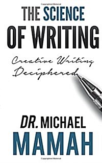 The Science of Writing: Creative Writing Deciphered (Paperback)