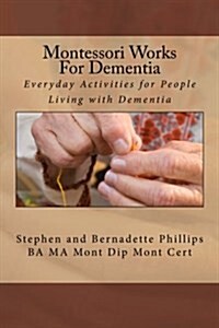 Montessori Works for Dementia: Everyday Activities for People Living with Dementia (Paperback)