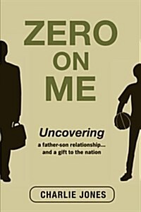 Zero on Me: Uncovering a Father-Son Relationship... and a Gift to the Nation (Paperback)