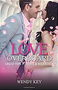 Love Overboard: 101 Great Tips to Love & Marriage (Paperback)