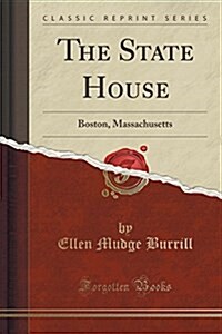 The State House: Boston, Massachusetts (Classic Reprint) (Paperback)