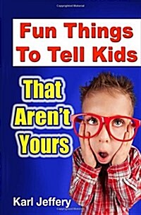 Fun Things to Tell Kids That Arent Yours (Paperback)