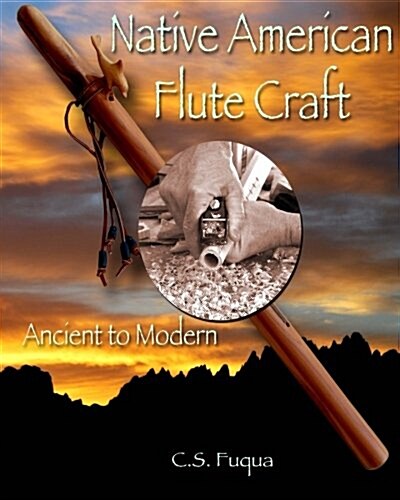 Native American Flute Craft: Ancient to Modern (Paperback)