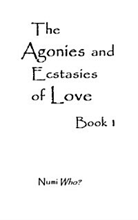 The Agonies and Ecstasies of Love: Book 1 (Paperback)