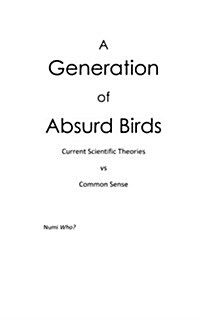 A Generation of Absurd Birds: Scientific Theories Vs Common Sense (Paperback)