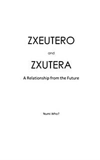 Zxeutero and Zxutera: A Relationship of the Future (Paperback)