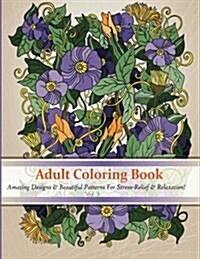 Adult Coloring Book: Amazing Designs & Beautiful Patterns for Stress-Relief & Relaxation! (Paperback)
