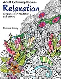 Adult Coloring Book: Relaxation Templates for Meditation and Calming (Paperback)