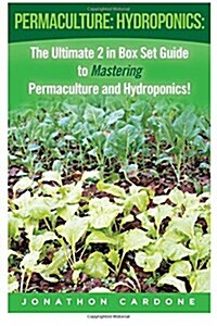 Permaculture: Hydroponics: : The Ultimate 2 in Box Set Guide to Mastering Permaculture and Hydroponics for Beginners! (Paperback)