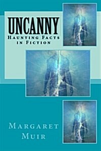 Uncanny: Haunting Facts in Fiction (Paperback)