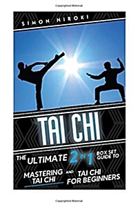 Tai Chi: The Ultimate 2 in 1 Guide to Mastering Tai Chi for Beginners and Tai Chi! (Paperback)
