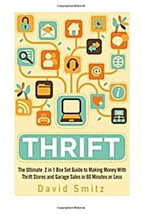 Thrift: The Ultimate 2 in 1 Box Set Guide to Making Money with Thrift Stores and Garage Sales in 60 Minutes or Less (Paperback)