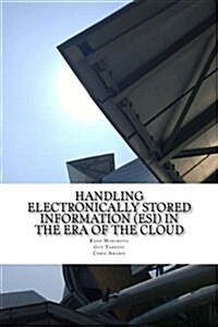 Handling Electronically Stored Information (Esi) in the Era of the Cloud (Paperback)