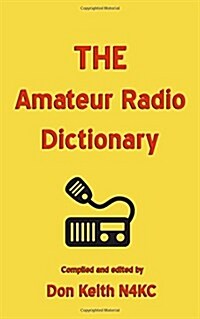 The Amateur Radio Dictionary: The Most Complete Glossary of Ham Radio Terms Ever Compiled (Paperback)