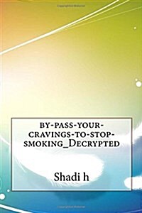 By-Pass-Your-Cravings-To-Stop-Smoking_decrypted (Paperback)