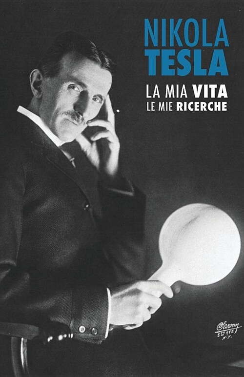 Nikola Tesla: La MIA Vita, Le Mie Ricerche (Paperback)