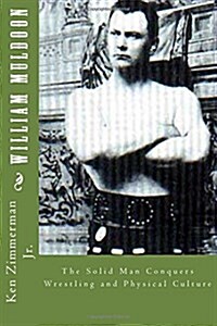 William Muldoon: The Solid Man Conquers Wrestling and Physical Culture (Paperback)