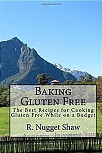 Baking Gluten Free: The Best Recipes for Cooking Gluten Free While on a Budget (Paperback)