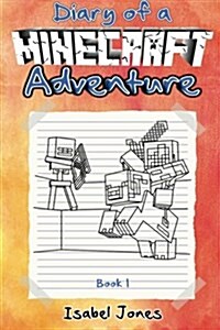 Minecraft: Diary of a Minecraft Adventure Book 1: (Unofficial Minecraft Book 1) for Kids Who Like: Minecraft Books, Minecraft Dia (Paperback)